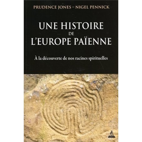 Une histoire de l'Europe païenne - A la découverte de nos racines spirituelles