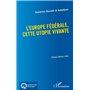 L'Europe fédérale, cette utopie vivante