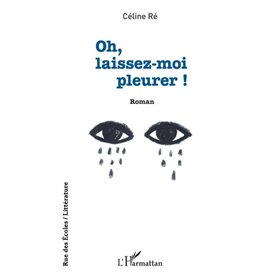 Oh, laissez-moi pleurer !