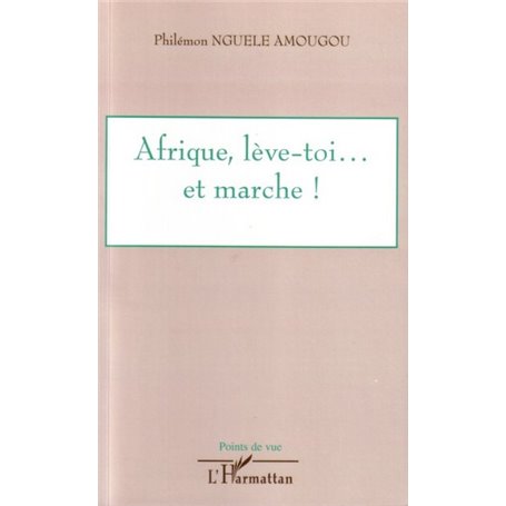 Afrique, lève-toi... et marche !