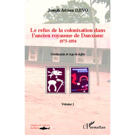 Le refus de la colonisation dans l'ancien royaume de Danxome (volume 1)