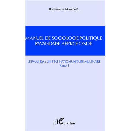 Manuel de sociologie politique rwandaise approfondie (Tome 1)