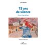 75 ans de silence. Roman biographique