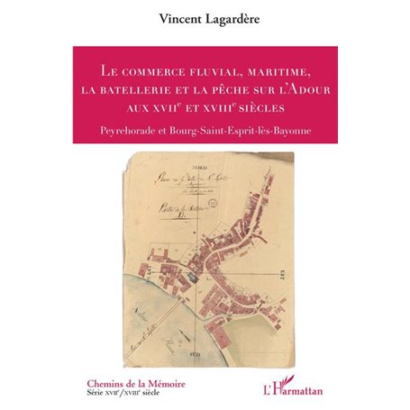 Le commerce fluvial, maritime, la batellerie et la pêche sur l'Adour aux XVIIe et XVIIIe siècles