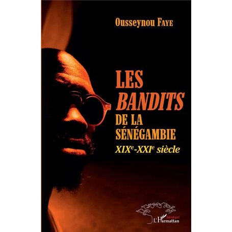 Les -em+bandits -/em+de la Sénégambie XIXe -XXIe siècle