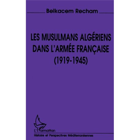 Les musulmans algériens dans l'armée française (1919-1945)
