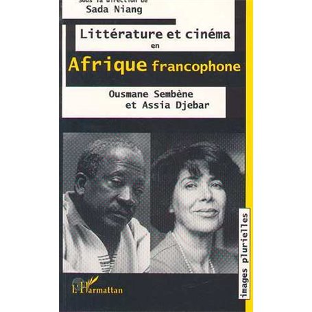 Littérature et cinéma en Afrique francophone: Ousmane Sembene et Assia Djebar