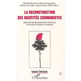 La reconstruction des identités communistes après les bouleversements intervenus en Europe centrale et orientale