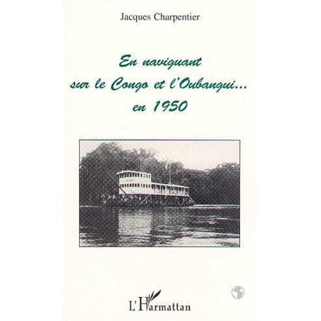 En naviguant sur le Congo et l'Oubangui en 1950