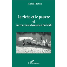 Le riche et le pauvre et autres contes Bamanan du Mali