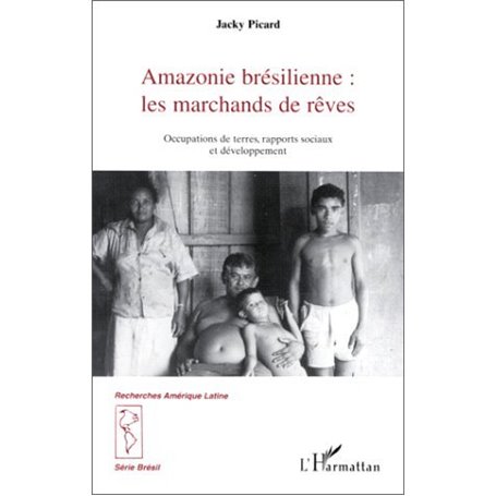 AMAZONIE BRESILIENNE : LES MARCHANDS DE REVE
