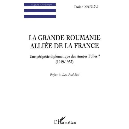 LA GRANDE ROUMANIE ALLIÉE DE LA FRANCE