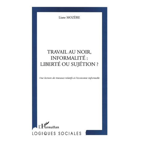 TRAVAIL AU NOIR, INFORMALITE : LIBERTE OU SUJETION ?