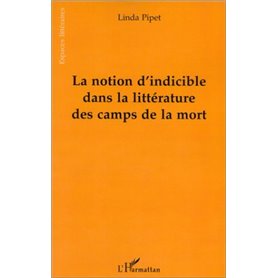 LA NOTION D'INDICIBLE DANS LA LITTERATURE DES CAMPS DE LA MORT