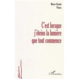 C'EST LORSQUE J'ÉTEINS LA LUMIÈRE QUE TOUT COMMENCE