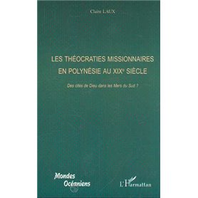 LES THÉOCRATIES MISSIONNAIRES EN POLYNÉSIE AU XIXe