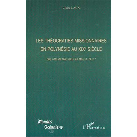 LES THÉOCRATIES MISSIONNAIRES EN POLYNÉSIE AU XIXe