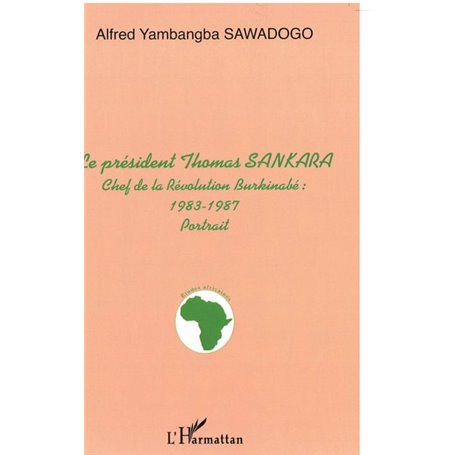 LE PRÉSIDENT THOMAS SANKARA, CHEF DE LA REVOLUTION BURKINABE : 1983-1987 - portrait