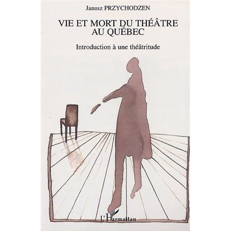 VIE ET MORT DU THÉÂTRE AU QUÉBEC