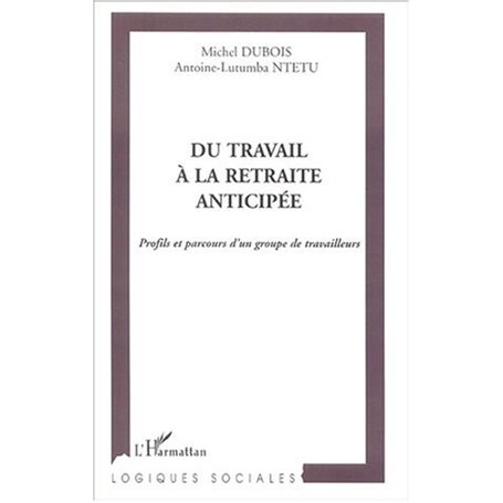 DU TRAVAIL À LA RETRAITE ANTICIPÉE