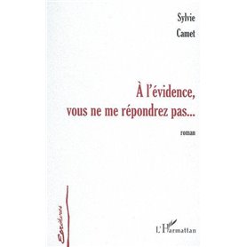 À L'ÉVIDENCE VOUS NE ME RÉPONDREZ…