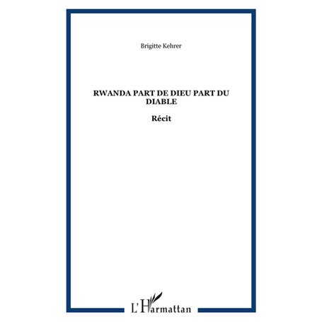 RWANDA PART DE DIEU PART DU DIABLE