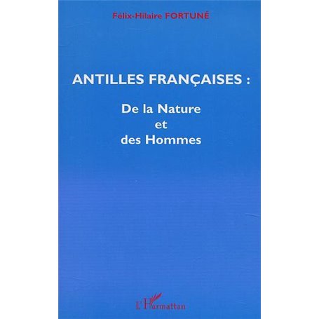 ANTILLES FRANÇAISES : De la Nature et des Hommes