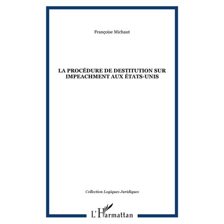 LA PROCÉDURE DE DESTITUTION SUR IMPEACHMENT AUX ÉTATS-UNIS