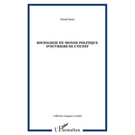 SOCIOLOGIE DU MONDE POLITIQUE D'OUVRIERS DE L'OUEST