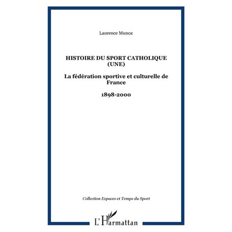 HISTOIRE DU SPORT CATHOLIQUE (UNE)