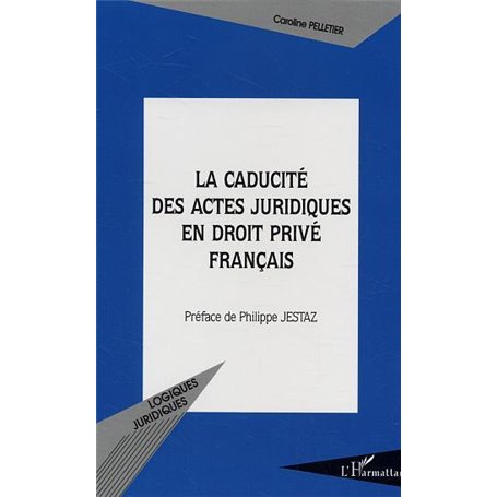La caducité des actes juridiques en droit privé français