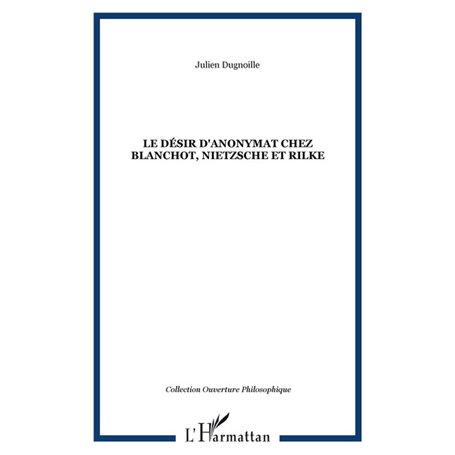 Le désir d'anonymat chez Blanchot, Nietzsche et Rilke