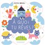 À quoi tu rêves ?