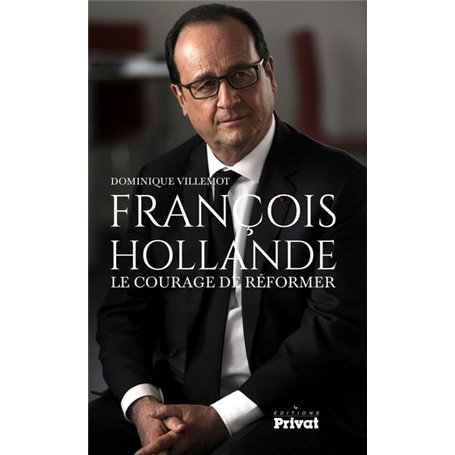 FRANCOIS HOLLANDE, LE COURAGE DE REFORMER