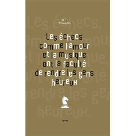 Les échecs comme l'amour et la musique ont la faculté de rendre les gens heureux