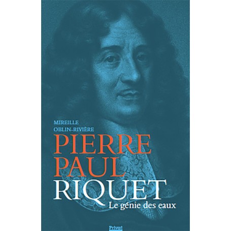 Pierre-Paul Riquet - Le génie des eaux (Ned)