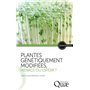 Plantes génétiquement modifiées, menace ou espoir ?