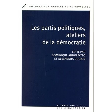 LES PARTIS POLITIQUES, ATELIERS DE LA DEMOCRATIE