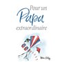 POUR UN PAPA EXTRAORDINAIRE