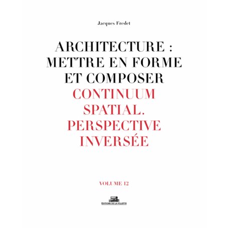 Architecture : Mettre en forme et Composer - volume 12 Continuum spatial. Perspective inversée