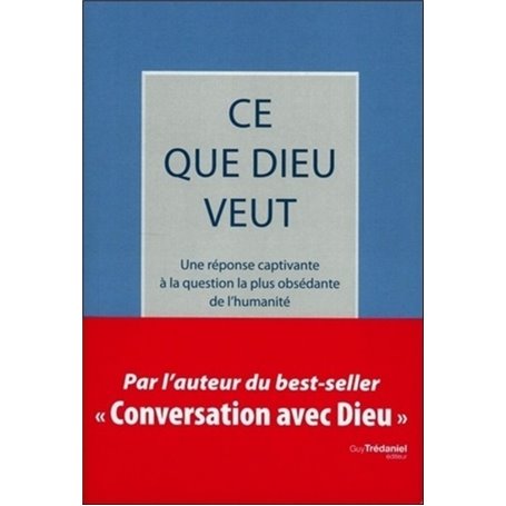 Ce que Dieu veut - Une réponse captivant à la question la plus obsédante de l'humanité