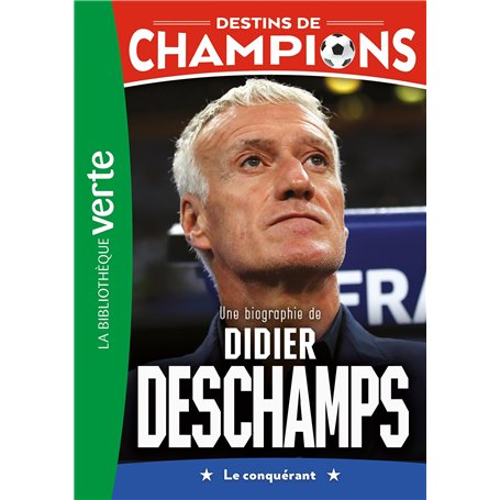 Destins de champions 20 - Une biographie de Didier Deschamps