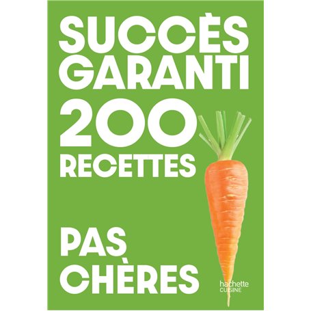 Succès garanti - 200 recettes pas chères