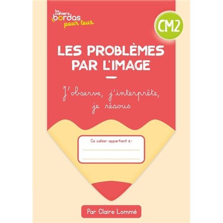 Cahiers Bordas pour tous - les problèmes par l'image CM2 - 2023 - Cahier - élève