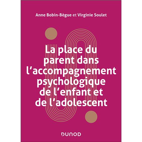 La place du parent dans l'accompagnement psychologique de l'enfant et de l'adolescent