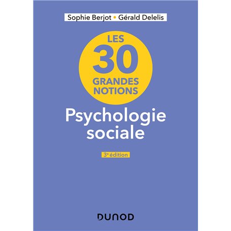 Les 30 grandes notions en psychologie sociale - 3e éd.