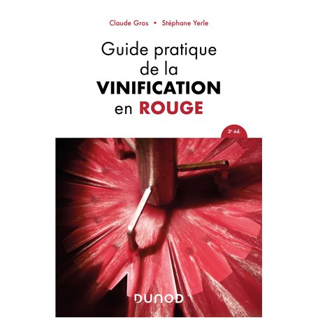 Guide pratique de la vinification en rouge - 3e éd.
