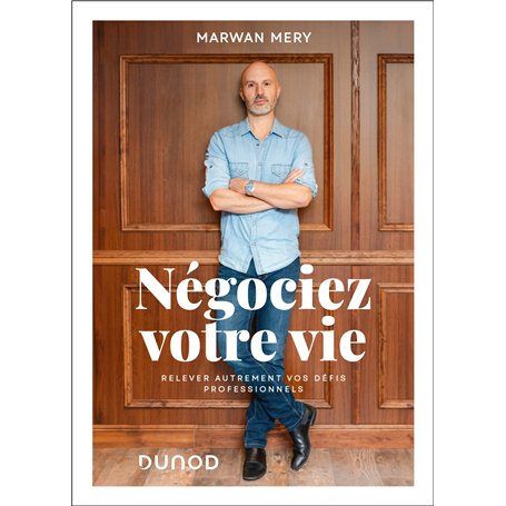 Négociez votre vie : Relevez autrement vos défis professionnels