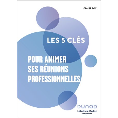 Les 5 clés pour animer ses réunions professionnelles