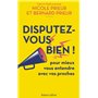 Disputez-vous bien ! - Pour mieux vous entendre avec vos proches